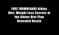 FREE [DOWNLOAD] Atkins Diet: Weight Loss Secrets of the Atkins Diet Plan Revealed Nicole