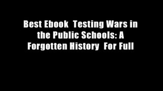 Best Ebook  Testing Wars in the Public Schools: A Forgotten History  For Full