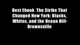 Best Ebook  The Strike That Changed New York: Blacks, Whites, and the Ocean Hill-Brownsville