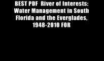 BEST PDF  River of Interests: Water Management in South Florida and the Everglades, 1948-2010 FOR