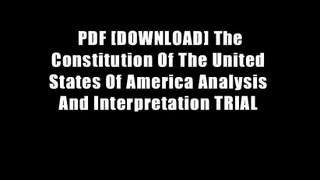 PDF [DOWNLOAD] The Constitution Of The United States Of America Analysis And Interpretation TRIAL