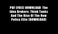 PDF [FREE] DOWNLOAD  The Idea Brokers: Think Tanks And The Rise Of The New Policy Elite [DOWNLOAD]