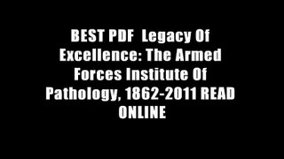 BEST PDF  Legacy Of Excellence: The Armed Forces Institute Of Pathology, 1862-2011 READ ONLINE