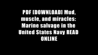 PDF [DOWNLOAD] Mud, muscle, and miracles: Marine salvage in the United States Navy READ ONLINE