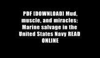 PDF [DOWNLOAD] Mud, muscle, and miracles: Marine salvage in the United States Navy READ ONLINE