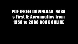 PDF [FREE] DOWNLOAD  NASA s First A: Aeronautics from 1958 to 2008 BOOK ONLINE