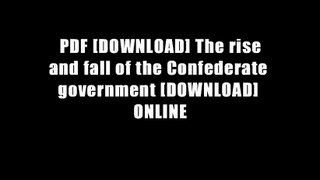 PDF [DOWNLOAD] The rise and fall of the Confederate government [DOWNLOAD] ONLINE