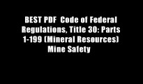 BEST PDF  Code of Federal Regulations, Title 30: Parts 1-199 (Mineral Resources) Mine Safety