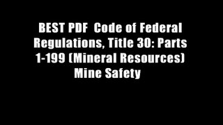 BEST PDF  Code of Federal Regulations, Title 30: Parts 1-199 (Mineral Resources) Mine Safety