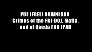 PDF [FREE] DOWNLOAD  Crimes of the FBI-DOJ, Mafia, and al Qaeda FOR IPAD