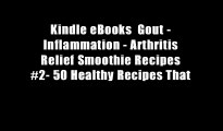 Kindle eBooks  Gout - Inflammation - Arthritis Relief Smoothie Recipes #2- 50 Healthy Recipes That