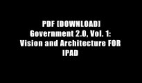 PDF [DOWNLOAD] Government 2.0, Vol. 1: Vision and Architecture FOR IPAD