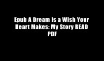 Epub A Dream Is a Wish Your Heart Makes: My Story READ PDF