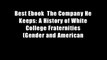 Best Ebook  The Company He Keeps: A History of White College Fraternities (Gender and American