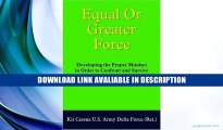 eBook Free Equal or Greater Force: Developing the Proper Mindset in Order to Confront and Survive