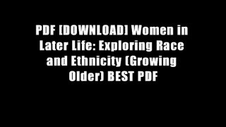 PDF [DOWNLOAD] Women in Later Life: Exploring Race and Ethnicity (Growing Older) BEST PDF
