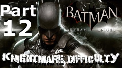 BATMAN ARKHAM KNIGHT PS4 (Knightmare Difficulty) Part 12