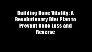 Building Bone Vitality: A Revolutionary Diet Plan to Prevent Bone Loss and Reverse
