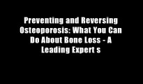 Preventing and Reversing Osteoporosis: What You Can Do About Bone Loss - A Leading Expert s