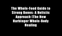 The Whole-Food Guide to Strong Bones: A Holistic Approach (The New Harbinger Whole-Body Healing