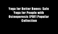 Yoga for Better Bones: Safe Yoga for People with Osteoporosis [PDF] Popular Collection