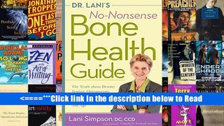 Dr. Lani s No-Nonsense Bone Health Guide: The Truth About Density Testing, Osteoporosis Drugs, and