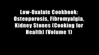 Low-Oxalate Cookbook: Osteoporosis, Fibromyalgia, Kidney Stones (Cooking for Health) (Volume 1)