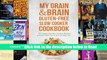 My Grain   Brain Gluten-free Slow Cooker Cookbook: 101 Gluten-free Slow Cooker Recipes to Boost