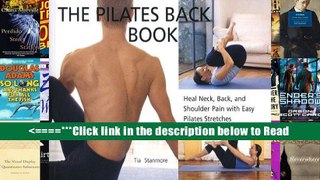The Pilates Back Book: Heal Neck, Back, and Shoulder Pain with Easy Pilates Stretches [PDF] Full