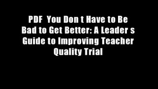 PDF  You Don t Have to Be Bad to Get Better: A Leader s Guide to Improving Teacher Quality Trial