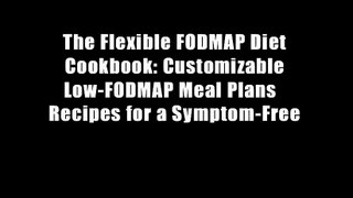 The Flexible FODMAP Diet Cookbook: Customizable Low-FODMAP Meal Plans   Recipes for a Symptom-Free