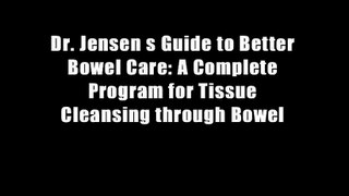 Dr. Jensen s Guide to Better Bowel Care: A Complete Program for Tissue Cleansing through Bowel