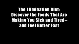 The Elimination Diet: Discover the Foods That Are Making You Sick and Tired--and Feel Better Fast