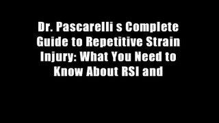 Dr. Pascarelli s Complete Guide to Repetitive Strain Injury: What You Need to Know About RSI and