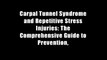 Carpal Tunnel Syndrome and Repetitive Stress Injuries: The Comprehensive Guide to Prevention,