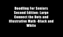Doodling For Seniors Second Edition: Large Connect the Dots and Illustrative Math -Black and White