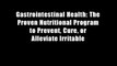 Gastrointestinal Health: The Proven Nutritional Program to Prevent, Cure, or Alleviate Irritable