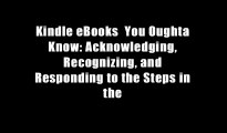 Kindle eBooks  You Oughta Know: Acknowledging, Recognizing, and Responding to the Steps in the