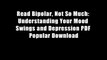 Read Bipolar, Not So Much: Understanding Your Mood Swings and Depression PDF Popular Download
