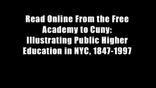 Read Online From the Free Academy to Cuny: Illustrating Public Higher Education in NYC, 1847-1997