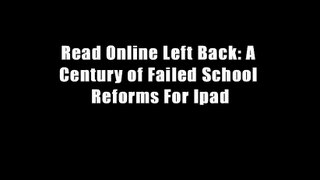 Read Online Left Back: A Century of Failed School Reforms For Ipad