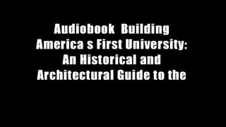 Audiobook  Building America s First University: An Historical and Architectural Guide to the