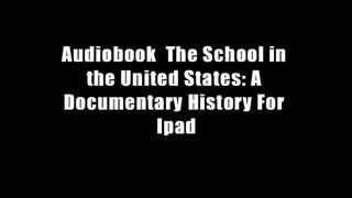 Audiobook  The School in the United States: A Documentary History For Ipad