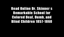 Read Online Dr. Skinner s Remarkable School for Colored Deaf, Dumb, and Blind Children 1857-1860