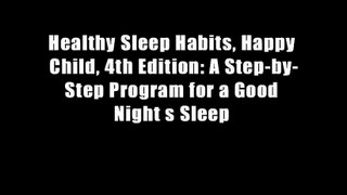 Healthy Sleep Habits, Happy Child, 4th Edition: A Step-by-Step Program for a Good Night s Sleep