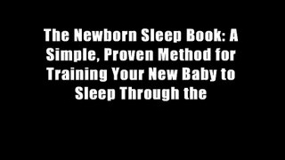 The Newborn Sleep Book: A Simple, Proven Method for Training Your New Baby to Sleep Through the