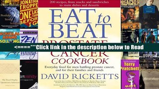 Eat to Beat Prostate Cancer Cookbook: Everyday Food for Men Battling Prostate Cancer, and for