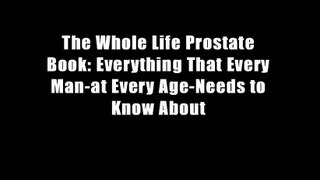 The Whole Life Prostate Book: Everything That Every Man-at Every Age-Needs to Know About
