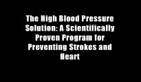 The High Blood Pressure Solution: A Scientifically Proven Program for Preventing Strokes and Heart