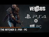 Chronique - Versus : The Witcher 3 : Wild Hunt - La PlayStation 4 contre un PC